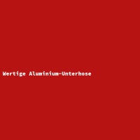 Wertige Aluminium-Unterhose